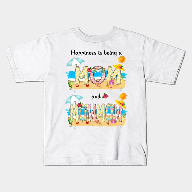 Happiness Is Being A Mom And Mawmaw Summer Beach Happy Mother's Kids T-Shirt by KIMIKA